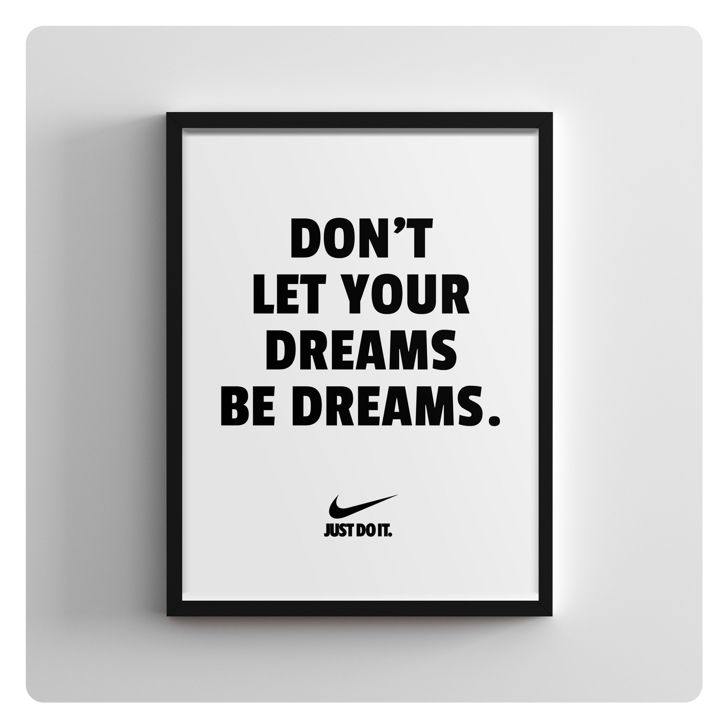 Don't let your dreams be dreams.