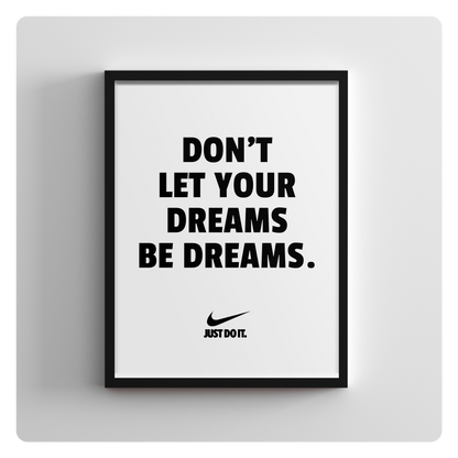 Don't let your dreams be dreams.