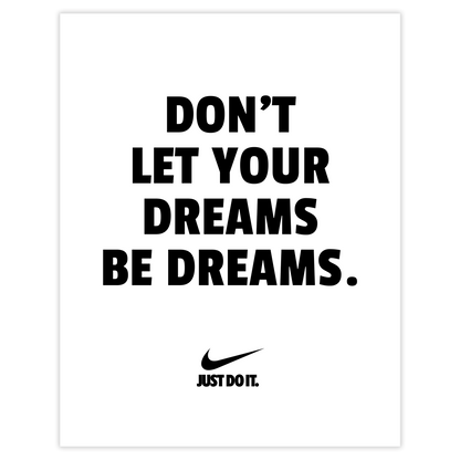 Don't let your dreams be dreams.