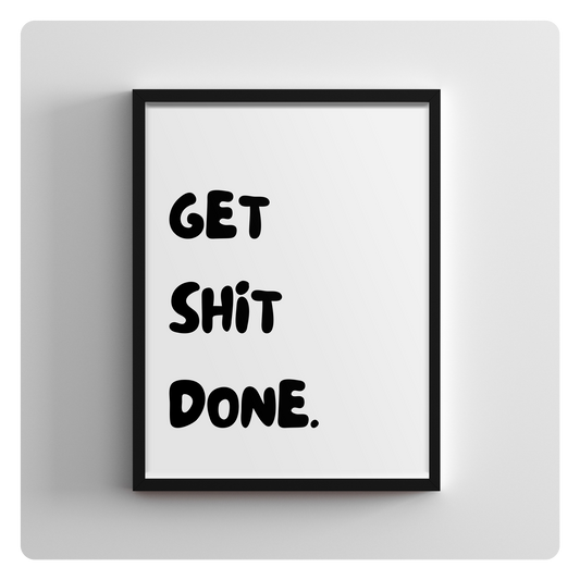 Get Shit Done.