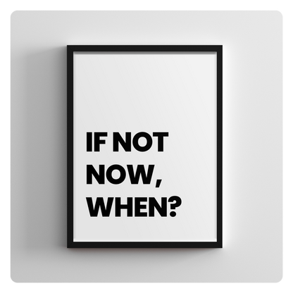 If not now, when?