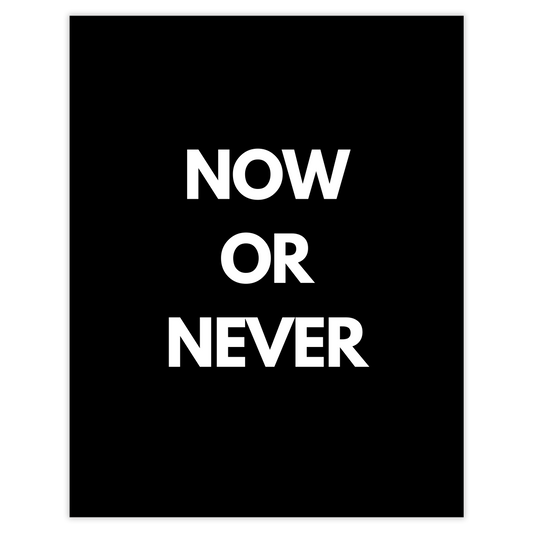 NOW OR NEVER