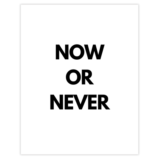 NOW OR NEVER