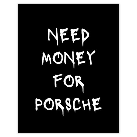 NEED MONEY FOR PORSCHE