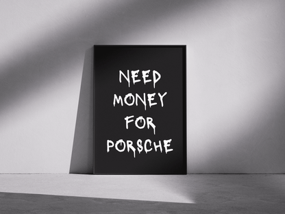 NEED MONEY FOR PORSCHE