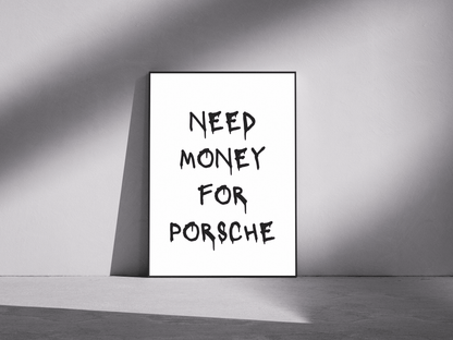 NEED MONEY FOR PORSCHE