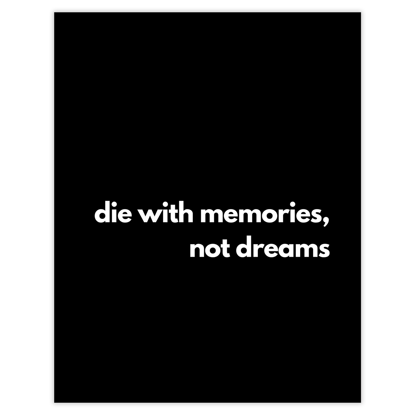 die with memories, not dreams