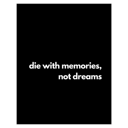 die with memories, not dreams