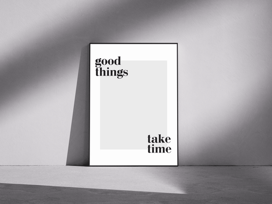 good things take time