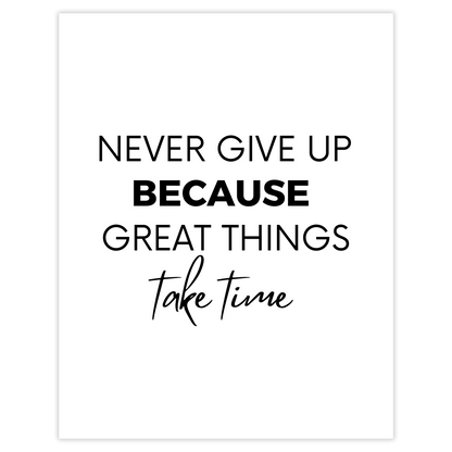 Never give up because great things take time