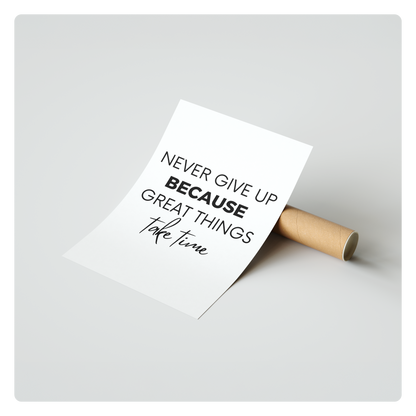 Never give up because great things take time