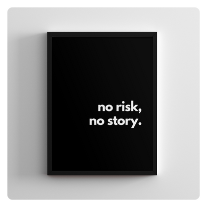 no risk, no story.