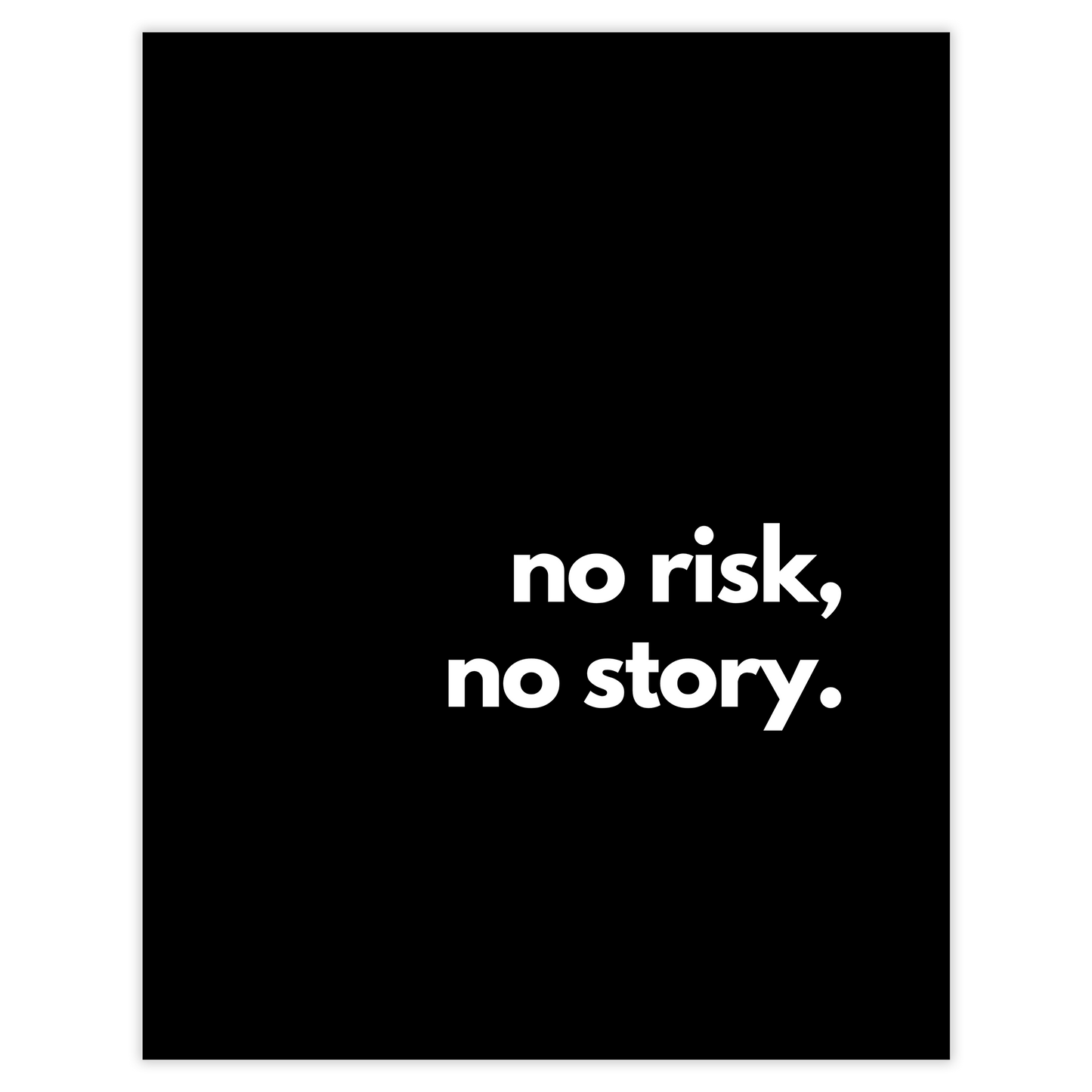 no risk, no story.